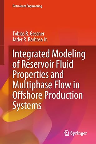 integrated modeling of reservoir fluid properties and multiphase flow in offshore production systems 1st