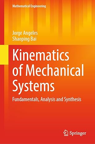 kinematics of mechanical systems fundamentals analysis and synthesis 1st edition jorge angeles ,shaoping bai