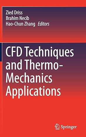 cfd techniques and thermo mechanics applications 1st edition zied driss ,brahim necib ,hao chun zhang