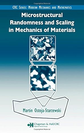 microstructural randomness and scaling in mechanics of materials 1st edition martin ostoja starzewski