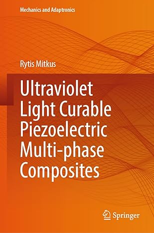 ultraviolet light curable piezoelectric multi phase composites 1st edition rytis mitkus 3031569458,