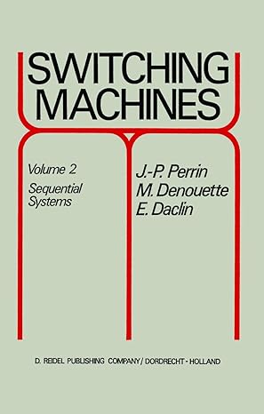 switching machines volume 2 sequential systems 1972nd edition j p perrin ,m denouette ,e daclin 9027701970,
