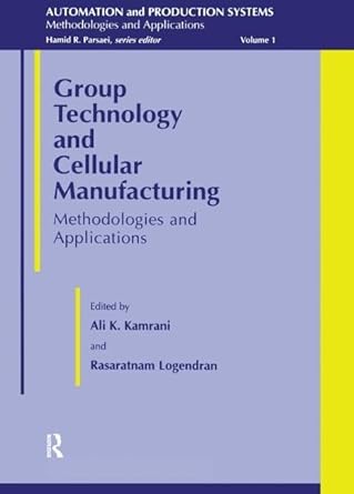 group technology and cellular manufacturing methodologies and applications 1st edition ali kamrani