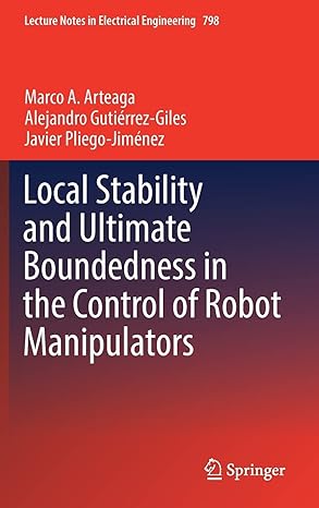 local stability and ultimate boundedness in the control of robot manipulators 1st edition marco a arteaga