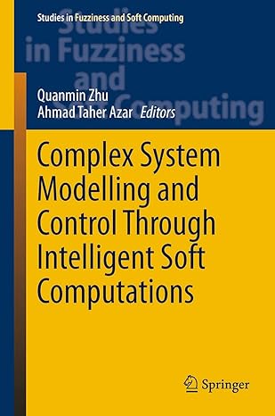 complex system modelling and control through intelligent soft computations 2015th edition quanmin zhu ,ahmad