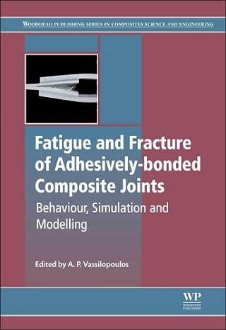 fatigue and fracture of adhesively bonded composite joints 1st edition anastasios p vassilopoulos 0857098063,