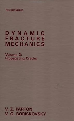 dynamic fracture mechanics propagating cracks 1st edition v z parton ,v g boriskovsky ,ram s wadhwa