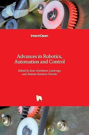 advances in robotics automation and control 1st edition jesus aramburo lizarraga ,antonio ramirez trevino