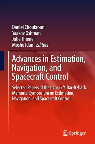 advances in estimation navigation and spacecraft control selected papers of the itzhack y bar itzhack