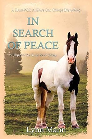 in search of peace a prequel to the horses know trilogy 1st edition lynn mann 191617213x, 978-1916172135