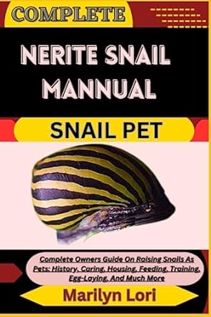 complete nerite snail mannual snail pet complete owners guide on raising snails as pets history caring
