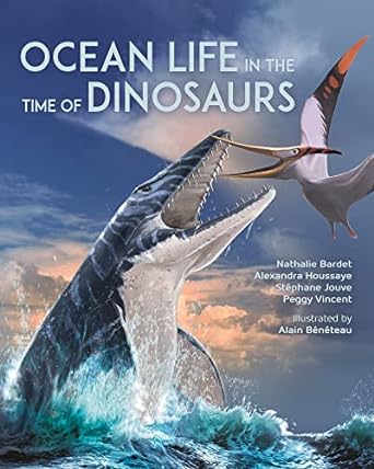 ocean life in the time of dinosaurs 1st edition nathalie bardet ,alexandra houssaye ,stephane jouve ,peggy