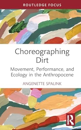 choreographing dirt 1st edition angenette spalink 0367758407, 978-0367758400