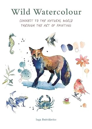 wild watercolour connect to the natural world through the art of painting 1st edition inga buividavice