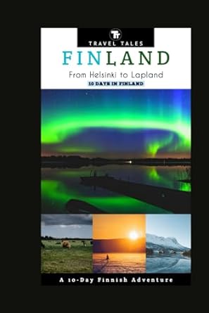 10 days in finland from helsinki to lapland a 10 day finnish adventure 1st edition travel tales b0clb4lxxt,