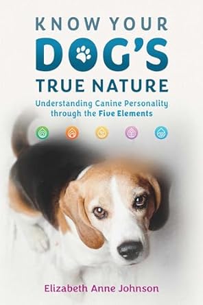 know your dogs true nature understanding canine personality through the five elements 1st edition elizabeth