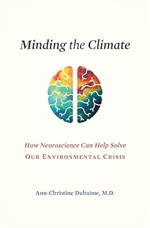 minding the climate how neuroscience can help solve our environmental crisis 1st edition ann christine