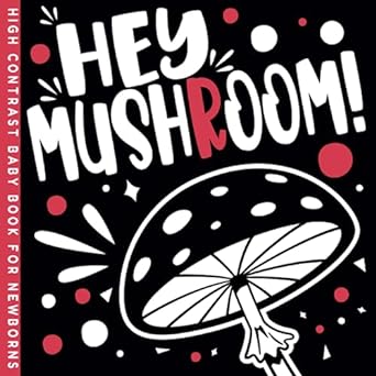 hey mushroom high contrast book a visual journey for newborn babies into the fascinating world of mycology