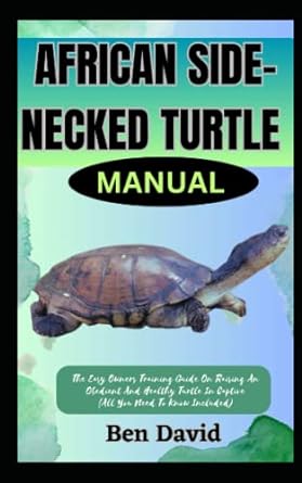 african side necked turtle manual the easy owners training guide on raising an obedient and healthy turtle in