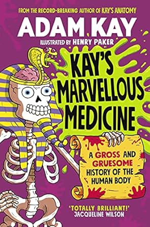 kays marvellous medicine a gross and gruesome history of the human body 1st edition adam kay 0241508525,