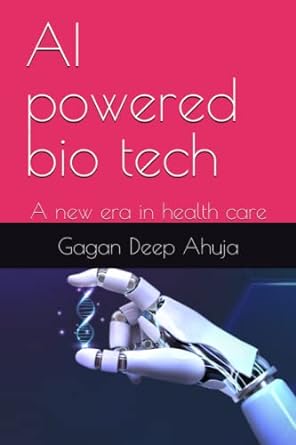 ai powered bio tech a new era in health care 1st edition gagan deep ahuja b0c2sm65lf, 979-8392417872