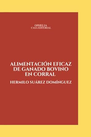 alimentacion eficaz de ganado bovino en corral 1st edition hermilo suarez dominguez b0bzfnyntb, 979-8389053335