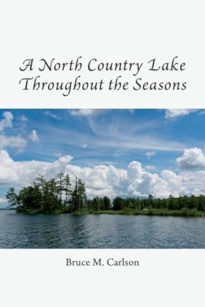 a north country lake throughout the seasons 1st edition bruce carlson b0c1q72bqx, 979-8987072301