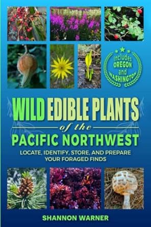 wild edible plants of the pacific northwest locate identify store and prepare your foraged finds 1st edition