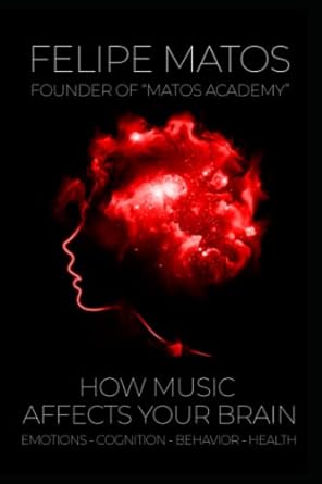 how music affects your brain 1st edition felipe matos b0c47jr67y, 979-8393842628