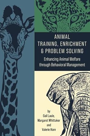 animal training enrichment and problem solving enhancing animal welfare through behavioral management 1st