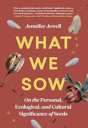 what we sow on the personal ecological and cultural significance of seeds 1st edition jennifer jewell