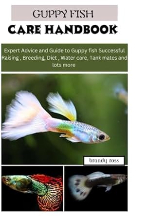 guppy fish care handbook expert advice and guide to guppy fish successful raising breeding diet water care