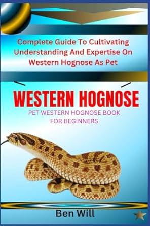 western hognose pet western hognose book for beginners complete guide to cultivating understanding and