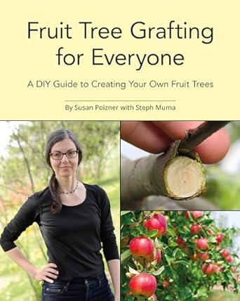 fruit tree grafting for everyone a diy guide to creating your own fruit trees 1st edition susan poizner