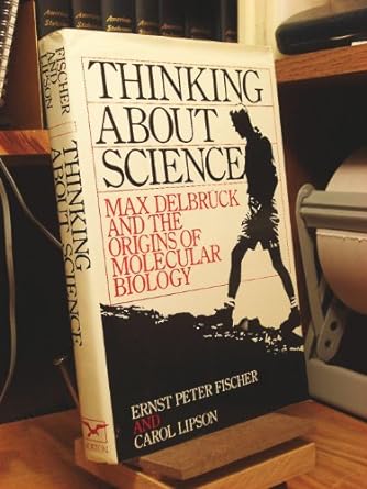 thinking about science max delbruck and the origins of molecular biology 1st edition ernst peter fischer