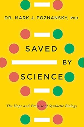 saved by science the hope and promise of synthetic biology 1st edition mark j poznansky 1770415351,