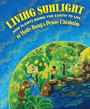 living sunlight how plants bring the earth to life 1st edition molly bang ,penny chisholm 0545044227,