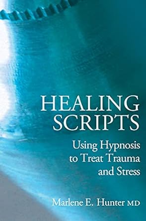 healing scripts using hypnosis to treat trauma and stress 1st edition marlene hunter 1845900723,