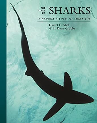 the lives of sharks a natural history of shark life 1st edition daniel c abel ,dr r dean grubbs 0691244316,