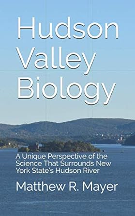 hudson valley biology a unique perspective of the science that surrounds new york states hudson river 1st