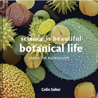 science is beautiful botanical life under the microscope 1st edition colin salter 1849944814, 978-1849944816