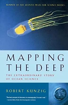 mapping the deep the extraordinary story of ocean science revised edition robert kunzig 0393320634,