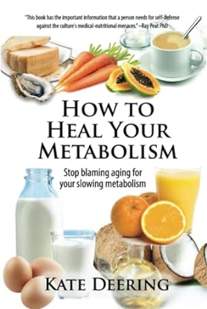 how to heal your metabolism stop blaming aging for your slowing metabolism 1st edition kate deering
