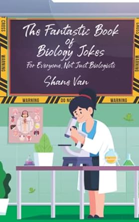 the fantastic book of biology jokes for everyone not just biologists 1st edition shane van ,amy sprinks