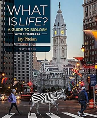 what is life a guide to biology with physiology 4th edition jay phelan 1319065449, 978-1319065447