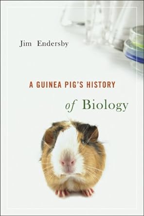 a guinea pigs history of biology 1st edition dr jim endersby 0674027132, 978-0674027138