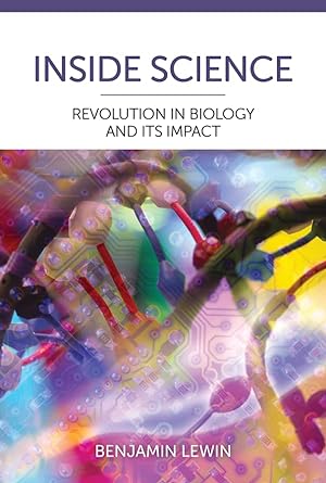 inside science revolution in biology and its impact 1st edition benjamin lewin 1621825019, 978-1621825012