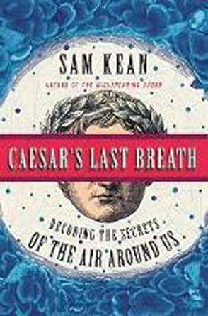 caesars last breath decoding the secrets of the air around us 1st edition sam kean 0316381640, 978-0316381642