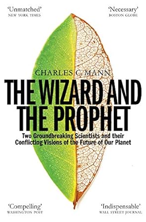 the wizard and the prophet science and the future of our planet 1st edition charles c mann 1509884181,