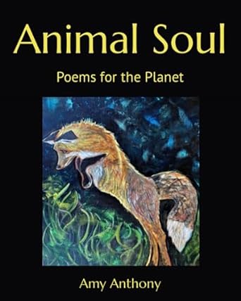 animal soul poems for the planet 1st edition amy anthony b0c87m9tyy, 979-8396370302